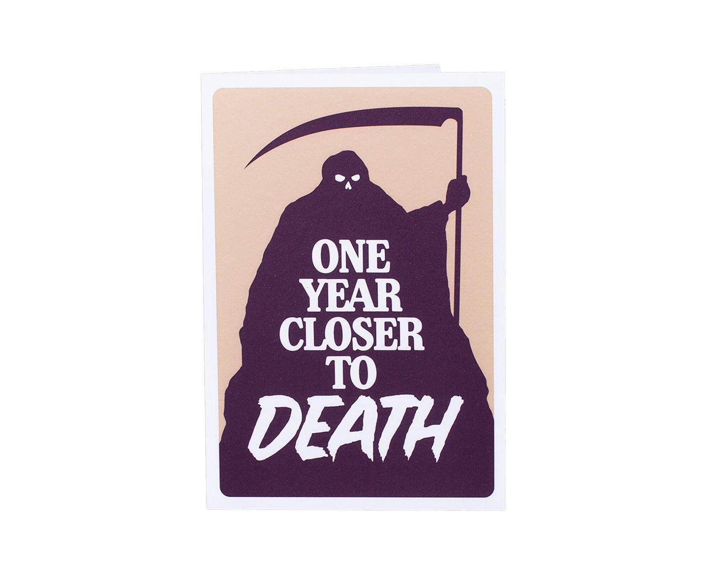 One Year Closer To Death Greeting Card