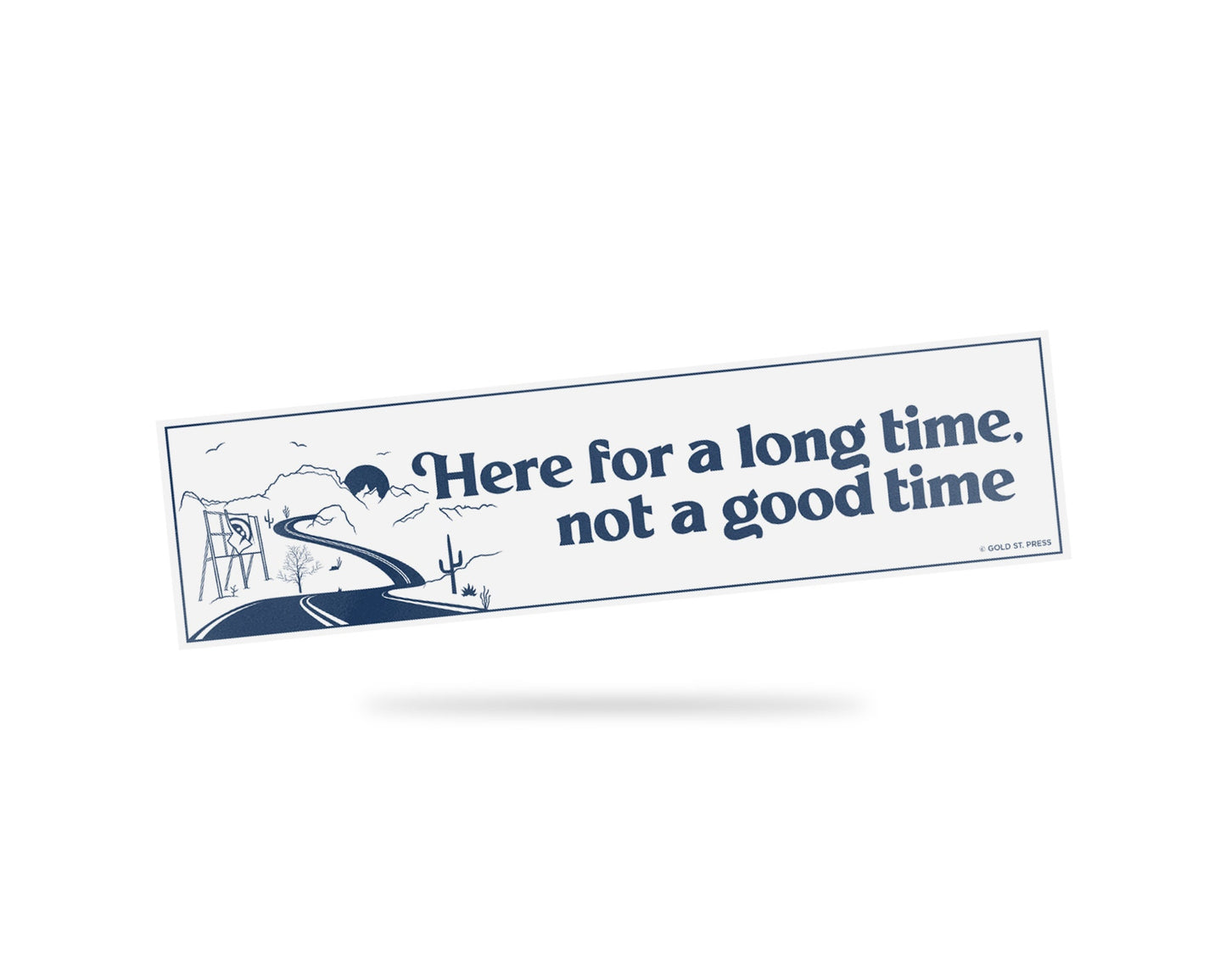 Long Time Not A Good Time Bumper Sticker